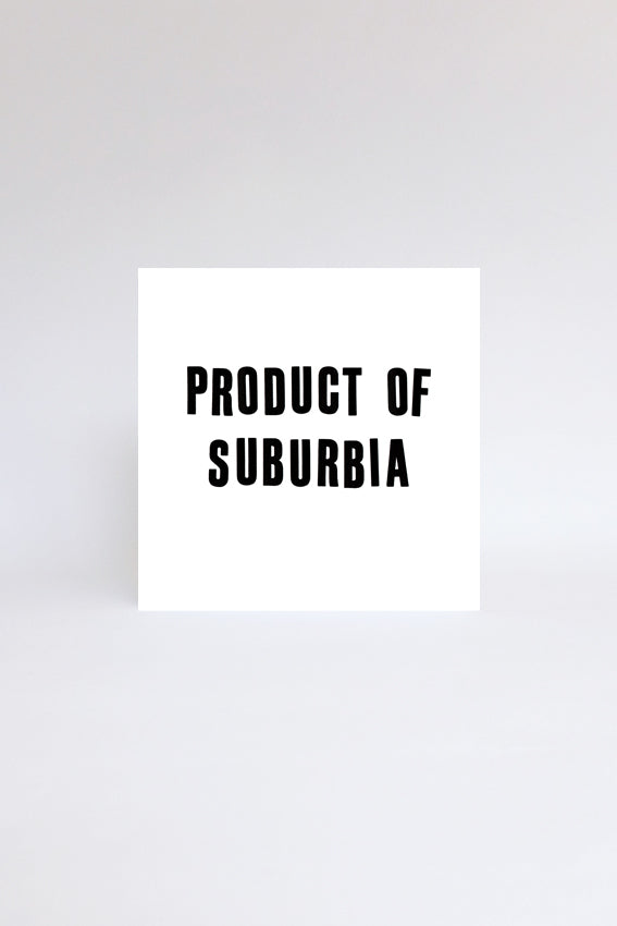  Product of suburbia, greetings card, black letterpress