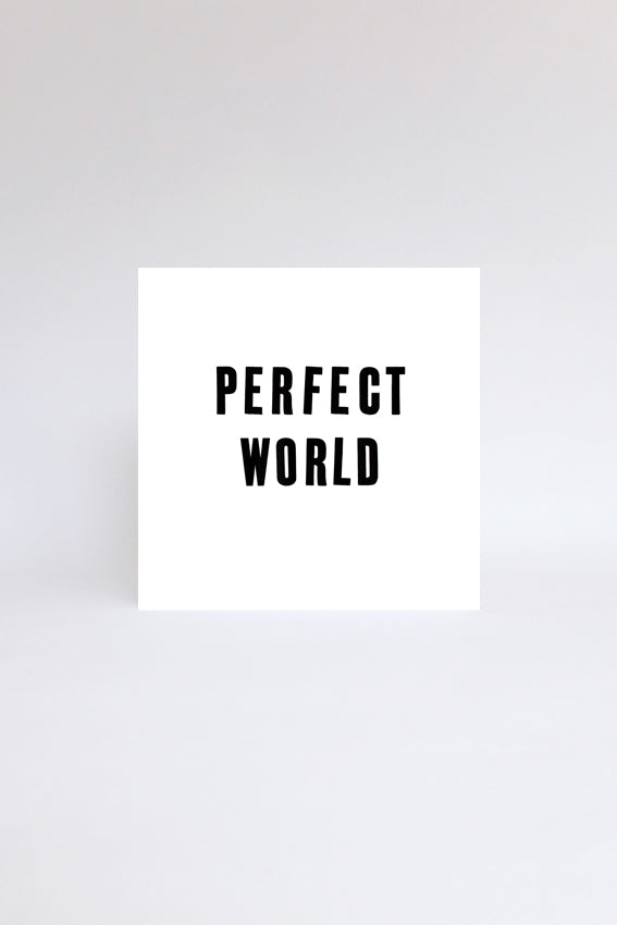 Perfect world, greetings card, black letterpress