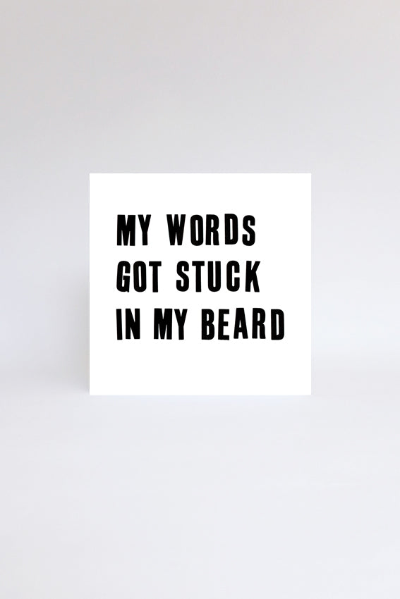  Words stuck in beard, greetings card, black letterpress